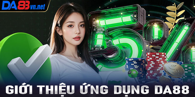 Giới thiệu sơ lược chung về ứng dụng casino Da88 